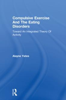 Compulsive Exercise And The Eating Disorders : Toward An Integrated Theory Of Activity