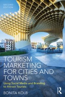 Tourism Marketing for Cities and Towns : Using Social Media and Branding to Attract Tourists