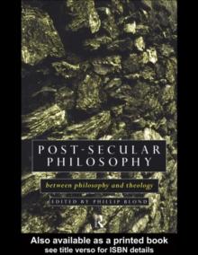 Post-Secular Philosophy : Between Philosophy and Theology