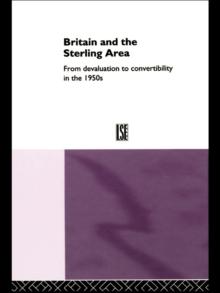 Britain and the Sterling Area : From Devaluation to Convertibility in the 1950s