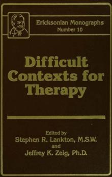 Difficult Contexts For Therapy Ericksonian Monographs No. : Ericksonian Monographs 10