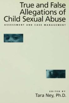 True And False Allegations Of Child Sexual Abuse : Assessment & Case Management