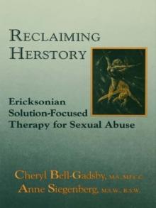 Reclaiming Herstory : Ericksonian Solution-Focused Therapy For Sexual Abuse