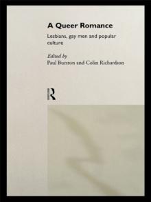 A Queer Romance : Lesbians, Gay Men and Popular Culture