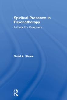 Spiritual Presence In Psychotherapy : A Guide For Caregivers