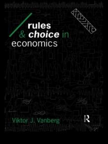 Rules and Choice in Economics : Essays in Constitutional Political Economy