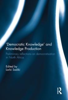 'Democratic Knowledge' and Knowledge Production : Preliminary Reflections on Democratisation in North Africa