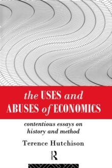 The Uses and Abuses of Economics : Contentious Essays on History and Method