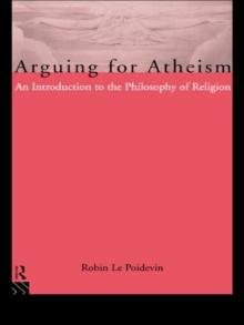 Arguing for Atheism : An Introduction to the Philosophy of Religion