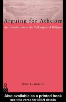 Arguing for Atheism : An Introduction to the Philosophy of Religion