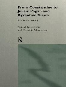 From Constantine to Julian: Pagan and Byzantine Views : A Source History