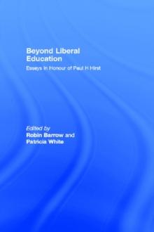 Beyond Liberal Education : Essays in Honour of Paul H Hirst