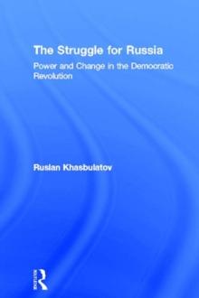 The Struggle for Russia : Power and Change in the Democratic Revolution