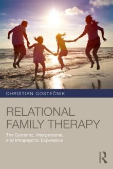 Relational Family Therapy : The Systemic, Interpersonal, and Intrapsychic Experience