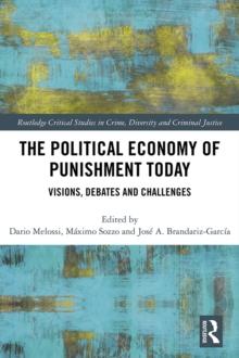 The Political Economy of Punishment Today : Visions, Debates and Challenges