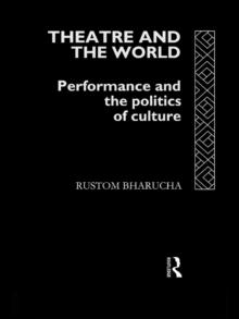 Theatre and the World : Performance and the Politics of Culture