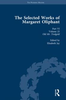 The Selected Works of Margaret Oliphant, Part VI Volume 25 : Old Mr Tredgold