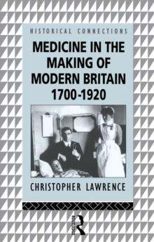 Medicine in the Making of Modern Britain, 1700-1920