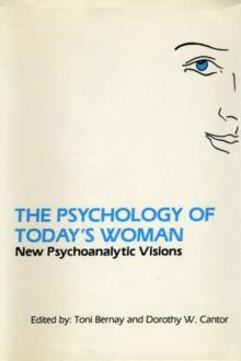 The Psychology of Today's Woman : New Psychoanalytic Visions