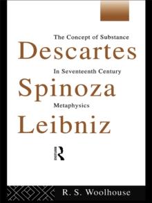 Descartes, Spinoza, Leibniz : The Concept of Substance in Seventeenth Century Metaphysics