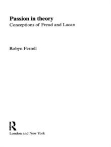 Passion in Theory : Conceptions of Freud and Lacan