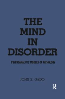 The Mind in Disorder : Psychoanalytic Models of Pathology