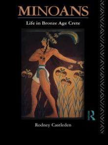 Minoans : Life in Bronze Age Crete