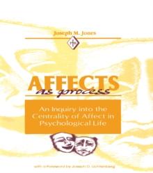 Affects As Process : An Inquiry into the Centrality of Affect in Psychological Life