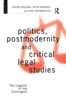 Politics, Postmodernity and Critical Legal Studies : The Legality of the Contingent