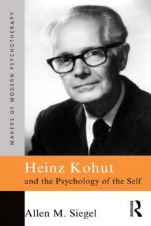 Heinz Kohut and the Psychology of the Self