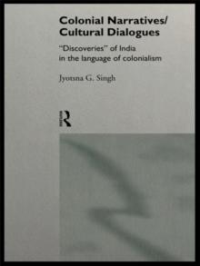 Colonial Narratives/Cultural Dialogues : 'Discoveries' of India in the Language of Colonialism