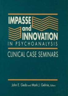 Impasse and Innovation in Psychoanalysis : Clinical Case Seminars