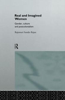 Real and Imagined Women : Gender, Culture and Postcolonialism