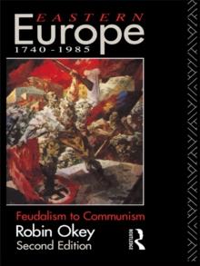 Eastern Europe 1740-1985 : Feudalism to Communism