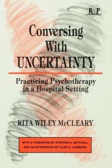 Conversing With Uncertainty : Practicing Psychotherapy in A Hospital Setting