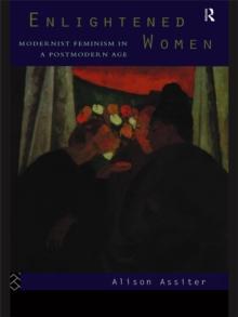 Enlightened Women : Modernist Feminism in a Postmodern Age