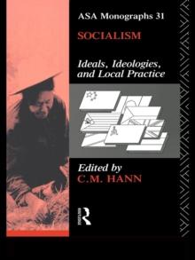 Socialism : Ideals, Ideologies, and Local Practice