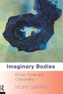 Imaginary Bodies : Ethics, Power and Corporeality