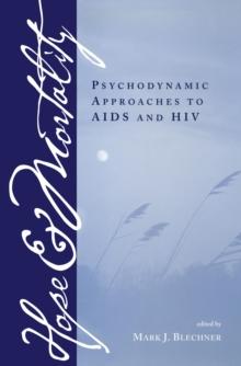 Hope and Mortality : Psychodynamic Approaches to AIDS and HIV