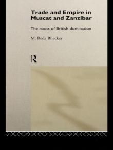 Trade and Empire in Muscat and Zanzibar : The Roots of British Domination