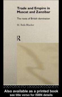 Trade and Empire in Muscat and Zanzibar : The Roots of British Domination