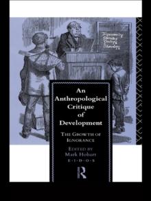 An Anthropological Critique of Development : The Growth of Ignorance