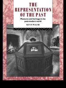 The Representation of the Past : Museums and Heritage in the Post-Modern World