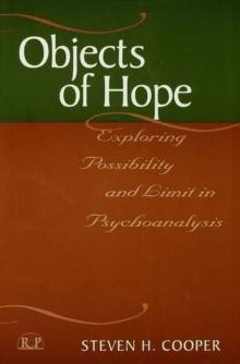 Objects of Hope : Exploring Possibility and Limit in Psychoanalysis