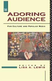 The Adoring Audience : Fan Culture and Popular Media