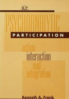 Psychoanalytic Participation : Action, Interaction, and Integration