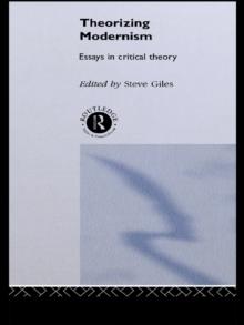 Theorizing Modernisms : Essays in Critical Theory