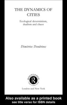 The Dynamics of Cities : Ecological Determinism, Dualism and Chaos