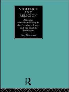 Violence and Religion : Attitudes towards militancy in the French civil wars and the English Revolution