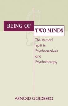 Being of Two Minds : The Vertical Split in Psychoanalysis and Psychotherapy